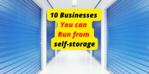 10 Businesses You Can Run Using Self-Storage Units