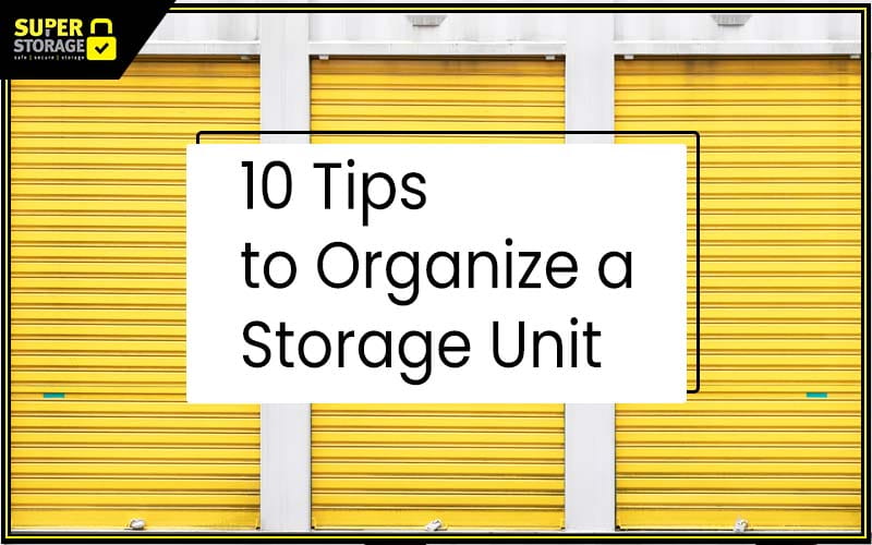 You are currently viewing How to organize your storage unit in order to access your stuff easily?