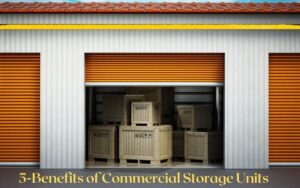 Read more about the article 5 Benefits of Using Commercial Storage Units for Your Business