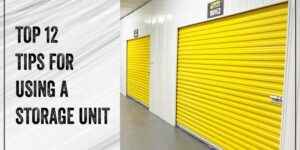 Top 12 Tips for Using a Storage Unit