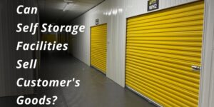 Can Self Storage Facilities Sell Customer’s Goods? 