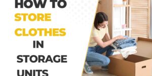 How to Store Clothes in a Storage Unit?