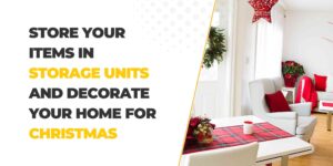 Store Your items in Storage Units and Decorate your home for Christmas