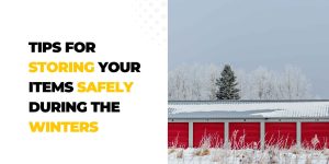 Tips for Storing your Items Safely During the Winters